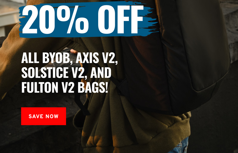 20% OFF  all BYOB, Axis v2, Solstice v2, and  Fulton v2 Bags!